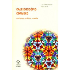 CALEIDOSCÓPIO CONVEXO - MULHERES, POLÍTICA E MÍDIA