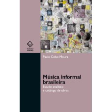 MÚSICA INFORMAL BRASILEIRA - ESTUDO ANALÍTICO E CATÁLOGO DE OBRAS