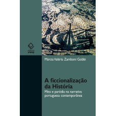 A FICCIONALIZAÇÃO DA HISTÓRIA - MITO E PARÓDIA NA NARRATIVA PORTUGUESA CONTEMPORÂNEA