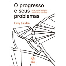 O PROGRESSO E SEUS PROBLEMAS - RUMO A UMA TEORIA DO CRESCIMENTO CIENTÍFICO