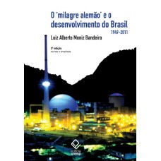 O MILAGRE ALEMÃO E O DESENVOLVIMENTO DO BRASIL - 2ª EDIÇÃO - (1949-2011)