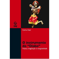 O INSTRUMENTO DO ''DIABO'' - MÚSICA, IMAGINAÇÃO E MARGINALIDADE