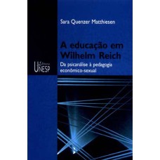 A EDUCAÇÃO EM WILHELM REICH - DA PSICANÁLISE À PEDAGOGIA ECONÔMICO-SEXUAL