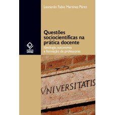 QUESTÕES SOCIOCIENTÍFICAS NA PRÁTICA DOCENTE - IDEOLOGIA, AUTONOMIA E FORMAÇÃO DE PROFESSORES