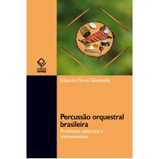 PERCUSSÃO ORQUESTRAL BRASILEIRA - PROBLEMAS EDITORIAIS E INTERPRETATIVOS