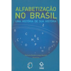 ALFABETIZAÇÃO NO BRASIL - UMA HISTÓRIA DE SUA HISTÓRIA