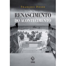 RENASCIMENTO DO ACONTECIMENTO - UM DESAFIO PARA O HISTORIADOR: ENTRE ESFINGE E FÊNIX