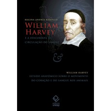 WILLIAM HARVEY E A DESCOBERTA DA CIRCULAÇÃO DO SANGUE - ESTUDO ANATÔMICO SOBRE O MOVIMENTO DO CORAÇÃO E DO SANGUE NOS ANIMAIS