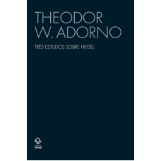 TRÊS ESTUDOS SOBRE HEGEL - ASPECTOS; CONTEÚDO DA EXPERIÊNCIA; SKOTEINOS OU COMO LER