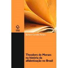 THEODORO DE MORAES NA HISTÓRIA DA ALFABETIZAÇÃO NO BRASIL