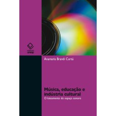 MÚSICA, EDUCAÇÃO E INDÚSTRIA CULTURAL - O LOTEAMENTO DO ESPAÇO SONORO