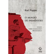 O MUNDO DE PARMÊNIDES - ENSAIOS SOBRE O ILUMINISMO PRÉ-SOCRÁTICO