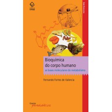 BIOQUÍMICA DO CORPO HUMANO - AS BASES MOLECULARES DO METABOLISMO