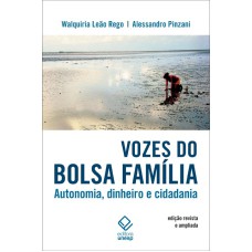 VOZES DO BOLSA FAMÍLIA - 2ª EDIÇÃO - AUTONOMIA, DINHEIRO E CIDADANIA