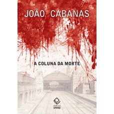 A COLUNA DA MORTE - SOB O COMANDO DO TENENTE CABANAS