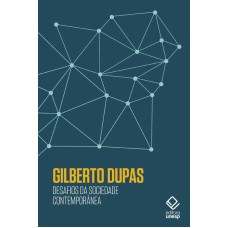 DESAFIOS DA SOCIEDADE CONTEMPORÂNEA - REFLEXÕES DE GILBERTO DUPAS