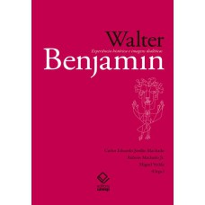 WALTER BENJAMIN - EXPERIÊNCIA HISTÓRICA E IMAGENS DIALÉTICAS