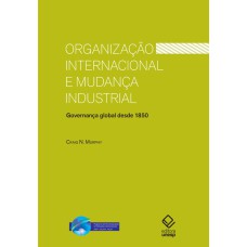 ORGANIZAÇÃO INTERNACIONAL E MUDANÇA INDUSTRIAL - GOVERNANÇA GLOBAL DESDE 1850