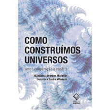 COMO CONSTRUÍMOS UNIVERSOS - AMOR, COOPERAÇÃO E CONFLITO