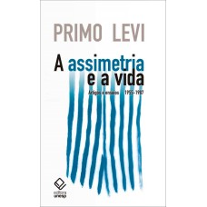 A ASSIMETRIA E A VIDA - ARTIGOS E ENSAIOS 1955-1987