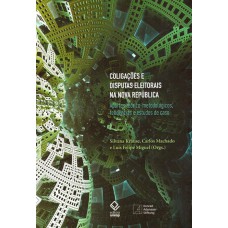 COLIGAÇÕES E DISPUTAS ELEITORAIS NA NOVA REPÚBLICA - APORTES TEÓRICO-METODOLÓGICOS, TENDÊNCIAS E ESTUDOS DE CASO