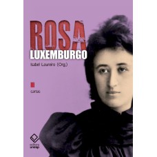 ROSA LUXEMBURGO - VOL. 3 - 2ª EDIÇÃO - CARTAS