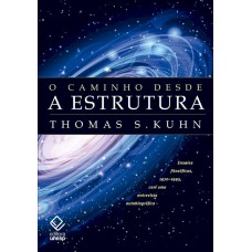 O CAMINHO DESDE A ESTRUTURA - 2ª EDIÇÃO - ENSAIOS FILOSÓFICOS, 1970-1993, COM UMA ENTREVISTA AUTOBIOGRÁFICA