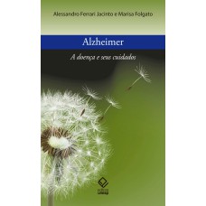 ALZHEIMER - A DOENÇA E SEUS CUIDADOS