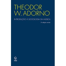 INTRODUÇÃO À SOCIOLOGIA DA MÚSICA - 2ª EDIÇÃO - DOZE PRELEÇÕES TEÓRICAS