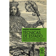 TÉCNICAS DE ESTADO - PERSPECTIVAS SOBRE O ESTADO DE DIREITO E O ESTADO DE EXCEÇÃO