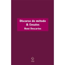 DISCURSO DO MÉTODO & ENSAIOS