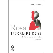 ROSA LUXEMBURGO - 3ª EDIÇÃO - OS DILEMAS DA AÇÃO REVOLUCIONÁRIA