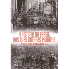 A HISTÓRIA DO BRASIL NAS DUAS GUERRAS MUNDIAIS