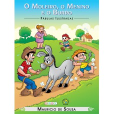 TURMA DA MÔNICA - FÁBULAS ILUSTRADAS - O MOLEIRO, O MENINO E O BURRO