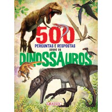 500 PERGUNTAS E RESPOSTAS SOBRE OS DINOSSAUROS