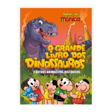 Turma da mônica - o grande livro dos dinossauros e outros animais pré-históricos