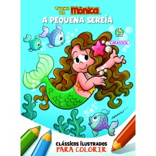 TURMA DA MÔNICA CLÁSSICOS ILUSTRADOS PARA COLORIR A PEQUENA SEREIA - VOL. 02