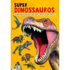 SUPER DINOSSAUROS - OS SERES MAIS FEROZES QUE JÁ HABITARAM A TERRA EM TAMANHO GIGANTE