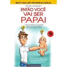 ENTÃO VOCÊ VAI SER PAPAI