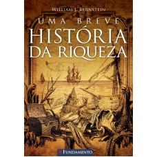 UMA BREVE HISTÓRIA DA RIQUEZA