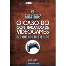 VOCÊ CONSEGUE RESOLVER O MISTÉRIO 3? - O CASO DO CONTRABANDO DE VIDEOGAMES & 9 OUTROS MISTÉRIOS