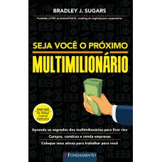 SEJA VOCÊ O PRÓXIMO MULTIMILIONÁRIO