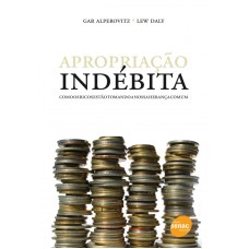 APROPRIACAO INDEBITA - COMO OS RICOS ESTAO TOMANDO A NOSSA HERANCA COMUM - 1