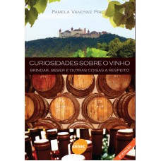 CURIOSIDADES SOBRE O VINHO - BRINDAR, BEBER E OUTRAS COISAS A RESPEITO - 2