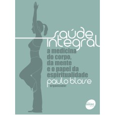 SAUDE INTEGRAL: A MEDICINA DO CORPO, DA MENTE E O PAPEL DA ESPIRITUALIDADE