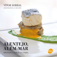 ALENTEJO, ALÉM MAR : INFLUÊNCIAS E TRADIÇÃO NA COZINHA