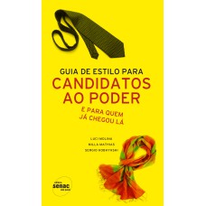 GUIA DE ESTILO PARA CANDIDATOS AO PODER - E PARA QUEM JA CHEGOU LA