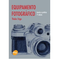 EQUIPAMENTO FOTOGRAFICO - TEORIA E PRATICA - 5ª