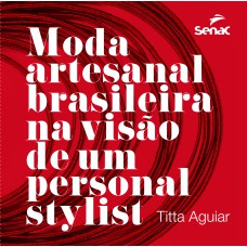 MODA ARTESANAL BRASILEIRA NA VISÃO DE UM PERSONAL STYLIST