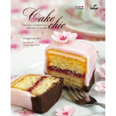 CAKE CHIC: BISCOITOS E BOLOS ESTILOSOS PARA TODAS AS OCASIÕES